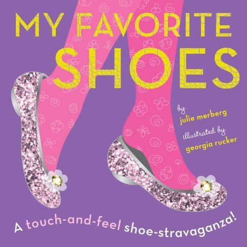 Book Cover My Favorite Shoes: A touch-and-feel shoe-stravaganza by Merberg, Julie (2013) Board book
