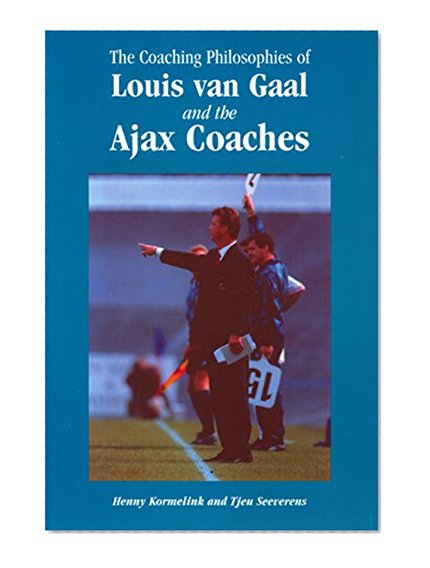 Book Cover The Coaching Philosophies of Louis van Gaal and the Ajax Coaches