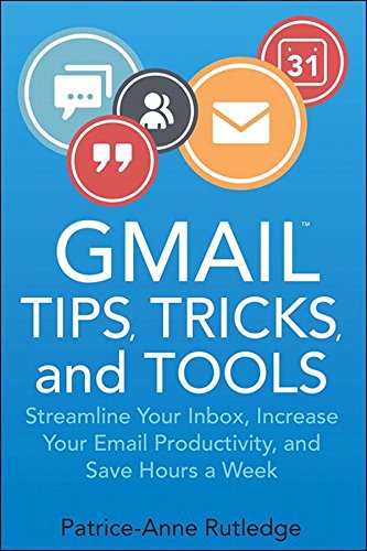 Book Cover Gmail Tips, Tricks, and Tools: Streamline Your Inbox, Increase Your Email Productivity, and Save Hours a Week