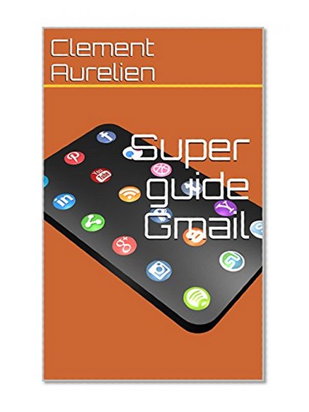 Book Cover Super guide Gmail (French Edition)