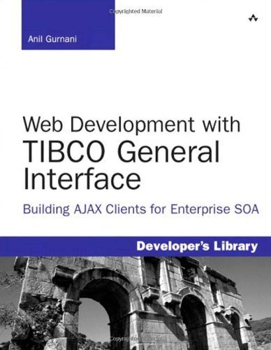 Book Cover Web Development with TIBCO General Interface: Building AJAX Clients for Enterprise SOA 1st edition by Gurnani, Anil (2009) Paperback