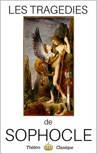 Book Cover Sophocle - oeuvres complètes, 7 tragédies : Oedipe-Roi, Antigone, Ajax, Electre, Philoctète, Oedipe à Colone et Les Trachiniennes (annoté) (French Edition)