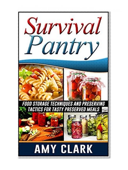 Book Cover Survival Pantry: Food Storage Techniques and Preserving Tactics for Tasty Preserved Meals (Survival, Survival Pantry, survival pantry ultimate guide)