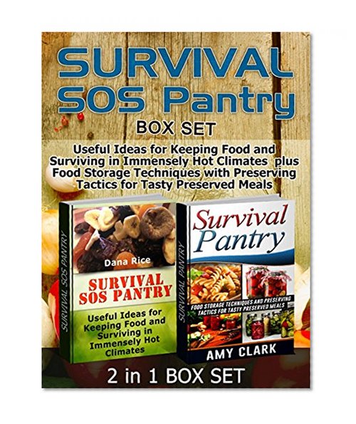 Book Cover Survival SOS Pantry Box Set: Useful Ideas for Keeping Food and Surviving in Immensely Hot Climates  plus Food Storage Techniques with Preserving Tactics ... SOS Pantry Box Set, survival guide)