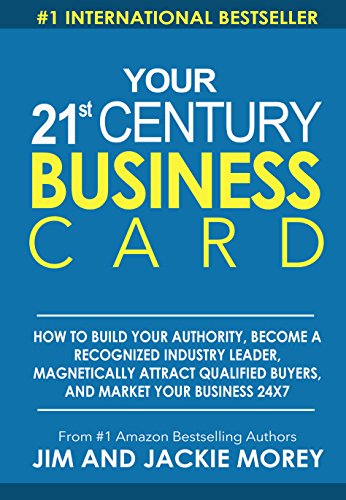 Book Cover Your 21st Century Business Card: How To Build Authority, Become A Recognized Industry Leader, Magnetically Attract Qualified Buyers, And Market Your Business 24 X 7
