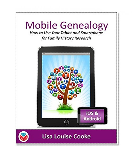 Book Cover Mobile Genealogy - How to Use Your Tablet and Smartphone for Family History Research