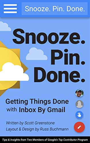 Book Cover Snooze. Pin. Done. Getting Things Done with Inbox by Gmail: Tips and Insights from Two Members of Google's Top Contributor Program