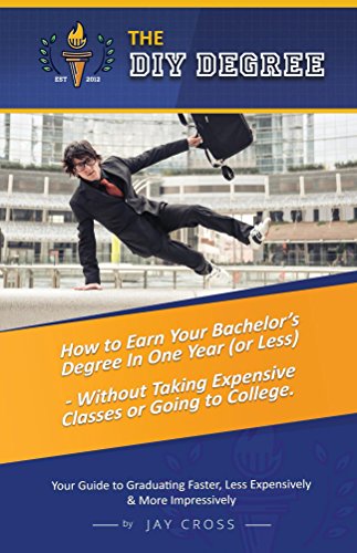 Book Cover Do It Yourself Degree: How To Earn Your Bachelor's Degree In One Year Or Less, For Under $10,000 - Without Classes, Homework Or Student Loans