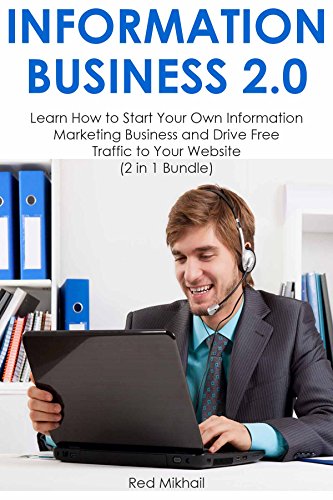 Book Cover INFORMATION BUSINESS 2.0: Learn How to Start Your Own Information Marketing Business and Drive Free Traffic to Your Website  (2 in 1 Bundle)