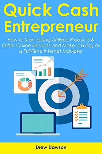 Book Cover QUICK CASH ENTREPRENEUR: How to Start Selling Affiliate Products & Other Online Services and Make a Living as a Full-Time Internet Marketer
