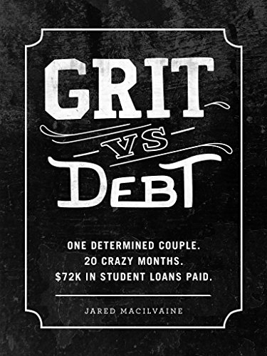 Book Cover Grit Vs Debt: One Determined Couple. 20 Crazy Months. $72k In Student Loans Paid.