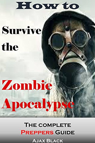 Book Cover How To Survive The Zombie Apocalypse: The Complete Prepper's Guide