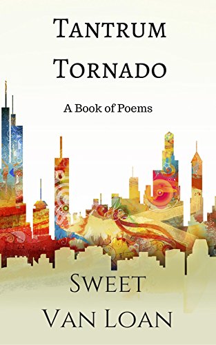 Book Cover Tantrum Tornado: A Book of Select Poems by Sweet Van Loan