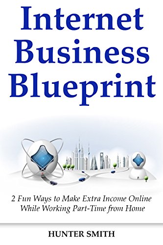 Book Cover Internet Business Blueprints: 2 Fun Ways to Make Extra Income Online While Working Part-Time from Home