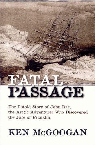 Book Cover Fatal passage: The untold story of John Rae, the Arctic adventurer who discovered the fate of Franklin