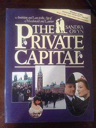Book Cover The Private Capital: Ambition and Love in the Age of Macdonald and Laurier