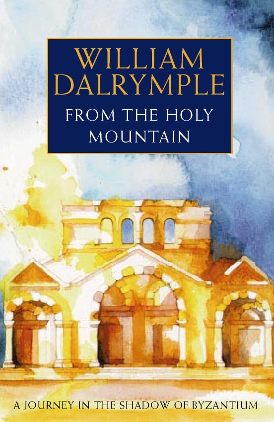Book Cover From the Holy Mountain: A Journey in the Shadow of Byzantium