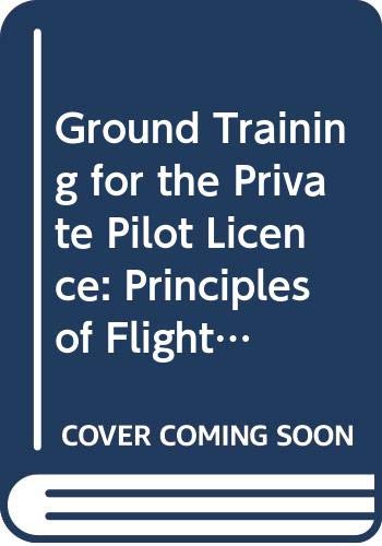 Book Cover Ground Training for the Private Pilot Licence No. 3: Principles Offlight, Airframes and Aero Engines, Aircraft Airworthiness and Aircraft instruments
