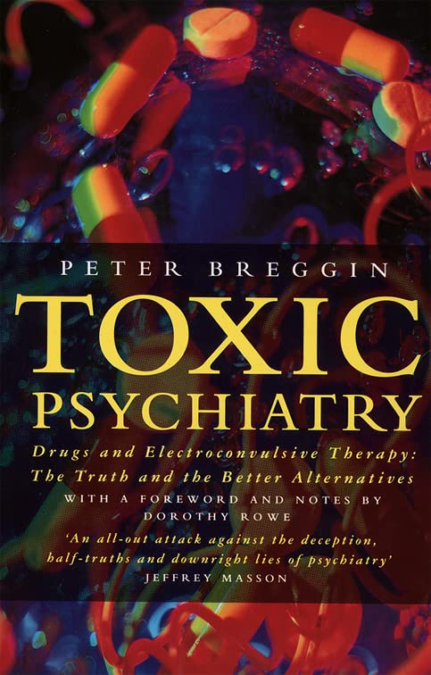 Book Cover Toxic Psychiatry : Why Therapy, Empathy and Love Must Replace the Drugs, Electroshock and Biochemical Theories of the New Psychiatry