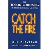 Catch the Fire : The Toronto Blessing an Experience of Renewal and Revival