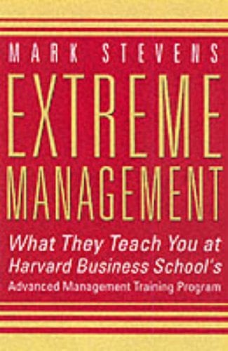 Book Cover Extreme Management : What They Teach You at Harvard Business School's Advanced Management Training Program