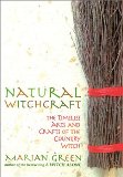 Natural Witchcraft: The Timeless Arts and Crafts of the Country Witch