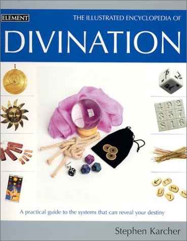 Book Cover Illustrated Encyclopedia of Divination: A Practical Guide to the Systems that Can Reveal Your Destiny