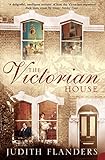 The Victorian House: Domestic Life from Childbirth to Deathbed