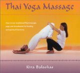 Thai Yoga Massage: How to use Traditional Thai Massage, Yoga, and Breathwork for Healing and Spiritual Harmony