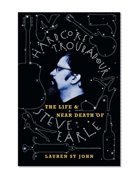 Book Cover Hardcore Troubadour: The Life and Near Death of Steve Earle