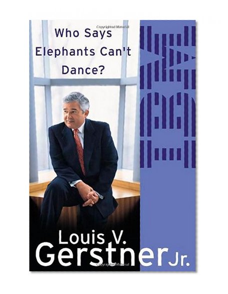 Book Cover Who Says Elephants Can't Dance?: How I Turned Around IBM