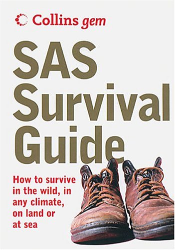 SAS Survival Guide: How To Survive Anywhere, On Land Or At Sea (Collins Gem Ser)