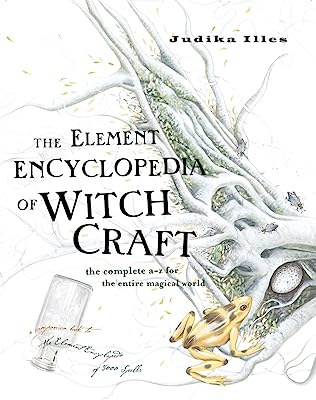 The Element Encyclopedia of Witchcraft: The Complete A-Z for the Entire Magical World
