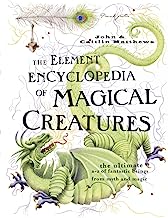 Element Encyclopedia of Magical Creatures: The Ultimate A-Z of Fantastic Beings from Myth and Magic
