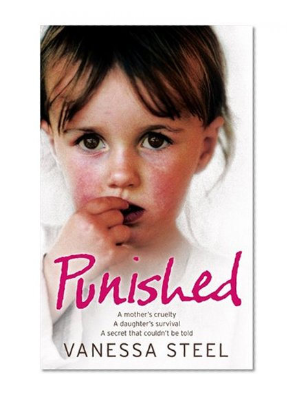 Book Cover Punished: A mother's cruelty. A daughter's survival. A secret that couldn't be told.
