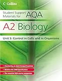 A2 Biology Unit 5: Control in Cells and in Organisms (Student Support Materials for AQA)