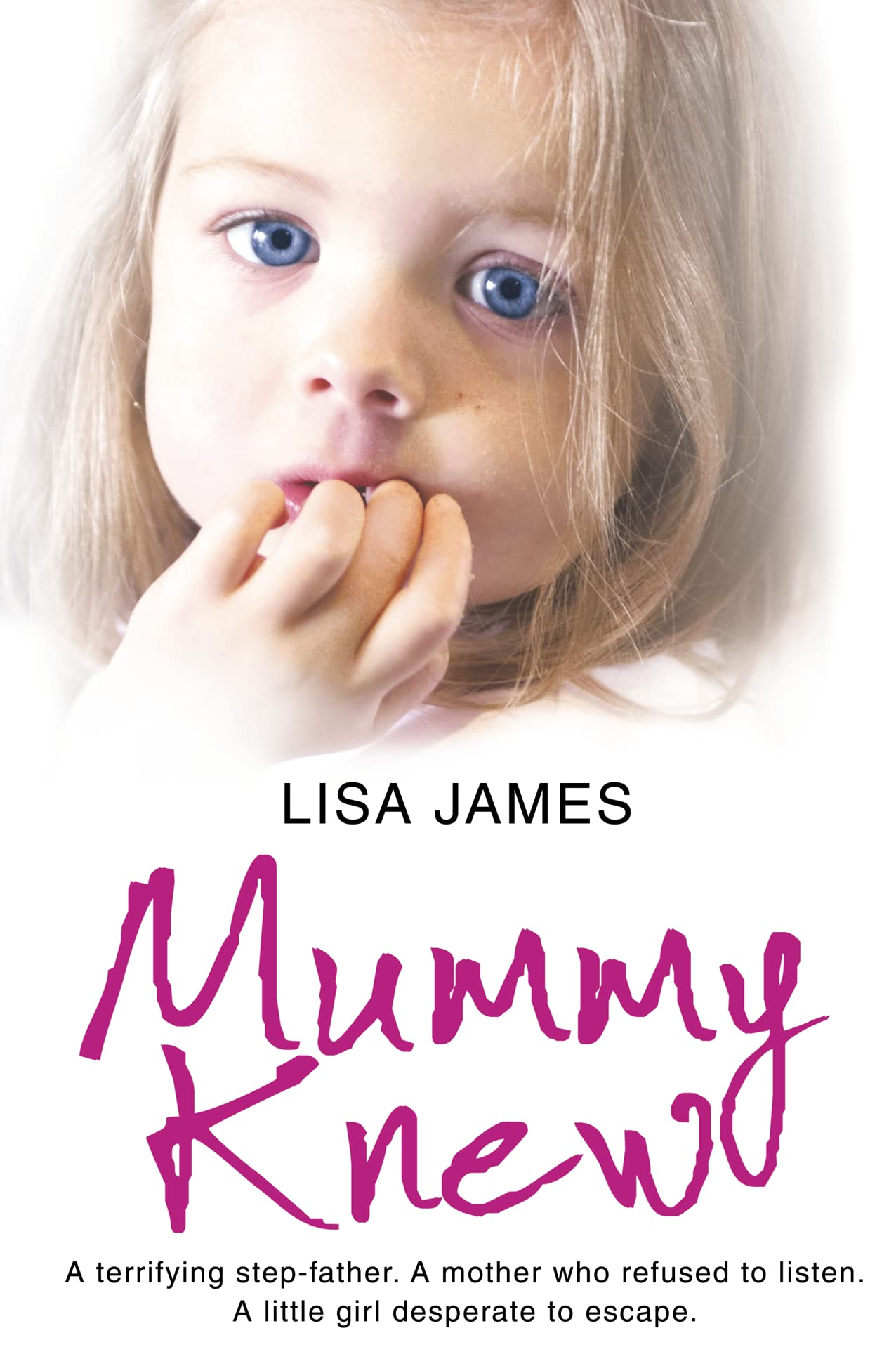 Book Cover Mummy Knew: A terrifying step-father. A mother who refused to listen. A little girl desperate to escape.