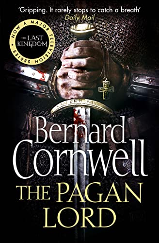 The Pagan Lord: A gripping historical fiction action adventure novel from the Sunday Times bestselling author