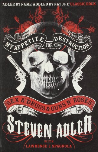 Book Cover My Appetite for Destruction: Sex & Drugs & Guns N' Roses. Steven Adler with Lawrence J. Spagnola