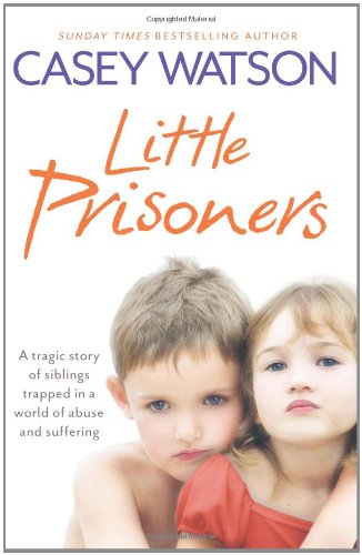 Book Cover Little Prisoners: A tragic story of siblings trapped in a world of abuse and suffering