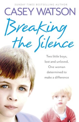 Book Cover Breaking the Silence: Two little boys, lost and unloved. One foster carer determined to make a difference.