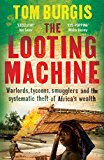 The Looting Machine: Warlords, Tycoons, Smugglers and the Systematic Theft of Africa's Wealth