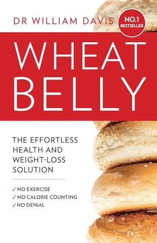 Wheat Belly: The Effortless Health and Weight-Loss Solution - No Exercise, No Calorie Counting, No Denial