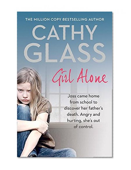 Book Cover Girl Alone: Joss came home from school to discover her father’s death. Angry and hurting, she’s out of control.