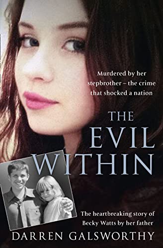 Book Cover The Evil Within: Murdered by her stepbrother – the crime that shocked a nation. The heartbreaking story of Becky Watts by her father