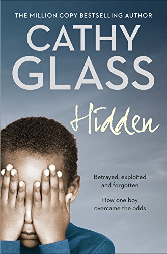 Book Cover Hidden: Betrayed, Exploited and Forgotten. How One Boy Overcame the Odds.