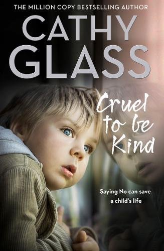 Book Cover Cruel to Be Kind: Saying no can save a child’s life