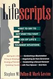 Lifescripts: What to Say to Get What You Want in 101 of Life's Toughest Situations