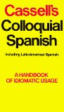 Cassell's Colloquial Spanish: A Handbook of Idiomatic Usage (Including Latin-American Spanish)
