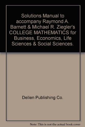 Book Cover Solutions Manual to accompany Raymond A. Barnett & Michael R. Ziegler's COLLEGE MATHEMATICS for Business, Economics, Life Sciences & Social Sciences.